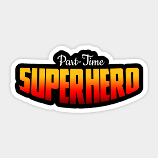 Part-Time Superhero Sticker